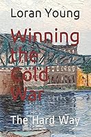 Winning the Cold: The Hard Way 197332038X Book Cover