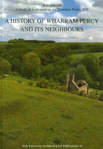 Wharram XIII: A History of Wharram Percy and its Neighbours (WHARRAM Settlement Series)