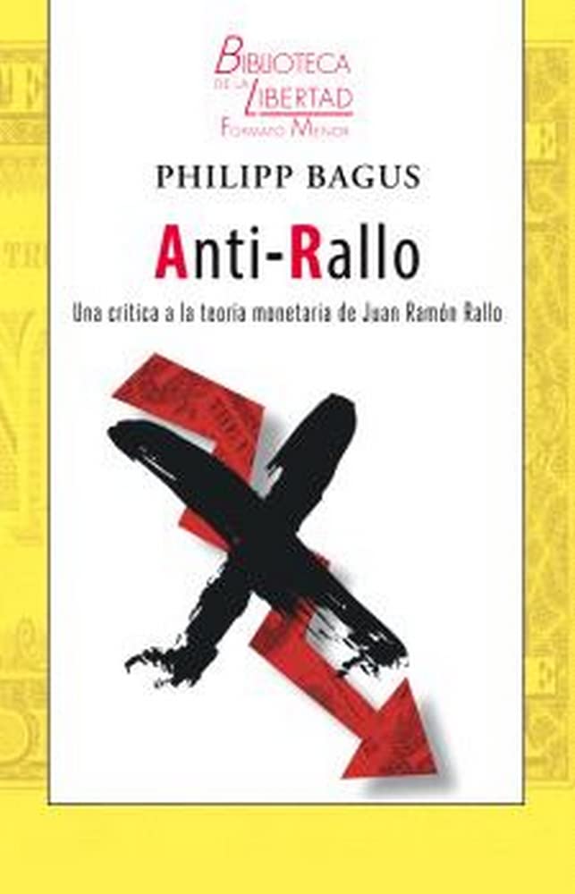 Philipp BagusANTI-RALLO: Una crítica a la teoría monetaria de Juan Ramón Rallo
