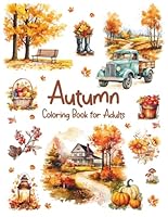 Autumn Coloring Book for Adults: Unique Fall Themed Designs with Beautiful Country Scenes, Pumpkins, Autumn Harvest Baskets & Charming Landscapes for Relaxation, Creativity and Stress Relief B0CJ465YHX Book Cover