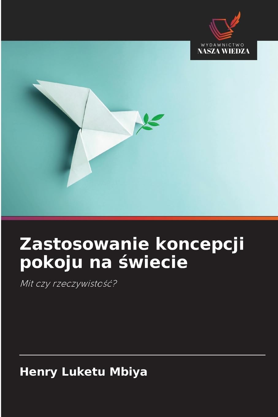 Zastosowanie koncepcji pokoju na ¿wiecie: Mit czy rzeczywisto¿¿?