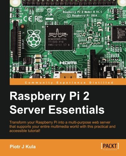 Raspberry Pi 2 Server Essentials by Piotr J Kula (2016-04-28)