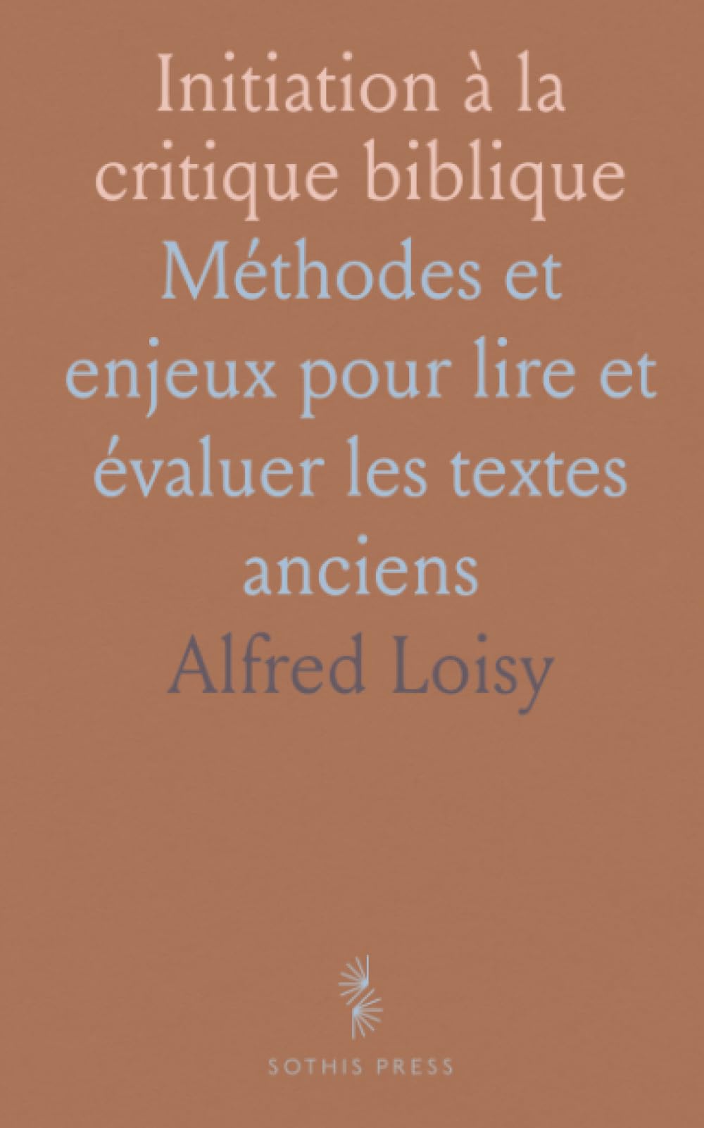 Initiation à la critique biblique: Méthodes et enjeux pour lire et évaluer les textes anciens