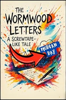 The Wormwood Letters: A Screwtape like Tale: Tribute to the work of C.S. Lewis