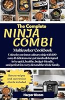 The Complete Ninja Combi Multicooker Cookbook: Unleash your inner culinary ninja with 100+ easy & delicious one-pot meals all designed to be quick, healthy, budget-friendly, and perfect for every diet B0CW5X8Y2L Book Cover