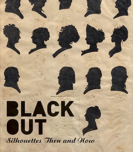 Black Out: Silhouettes Then and Now Black Out: Silhouettes Then and Now