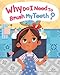 WHY DO I NEED TO BRUSH MY TEETH?