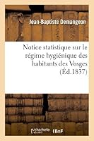 Notice Statistique Sur Le Ra(c)Gime Hygia(c)Nique Des Habitans Des Vosges 2012991092 Book Cover