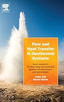 Flow and Heat Transfer in Geothermal Systems: Basic Equations for Describing and Modeling Geothermal Phenomena and Technologies 0128002778 Book Cover