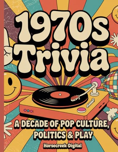 1970s Trivia: A Decade of Pop Culture, Politics & Play (Decade Trivia)