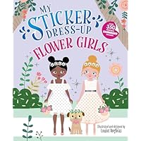 My Sticker Dress-Up: Flower Girls: An Endearing Dress Up Sticker Activity Book for Kids