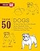 Draw 50 Dogs: The Step-by-Step Way to Draw Beagles, German Shepherds, Collies, Golden Retrievers, Yorkies, Pugs, Malamutes, and Many More...