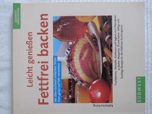 Leicht geniessen. Fettfrei Backen. Mit überraschend einfachen Tricks (fast ganz) auf Fett verzichten