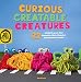 Produktbild Curious Creatable Creatures: 22 STEAM Projects That Magnetize, Glide, Slingshot, and Sometimes Scootch