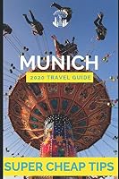 Super Cheap Munich - Travel Guide 2020: Enjoy a $1,000 trip to Munich for $150 1093331909 Book Cover