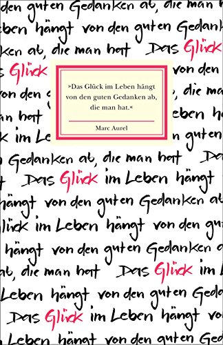 »Das Glück im Leben hängt von den guten Gedanken ab, die man hat.« »Das Glück im Leben hängt von den guten Gedanken ab, die man hat.«
