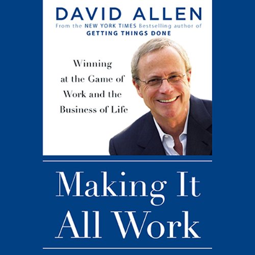 Making It All Work: Winning at the Game of Work and the Business of Life