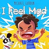 I Feel Mad: (Anger Management For Kids, Children's Books about Emotions & Feelings, Kindergarten, Preschool)