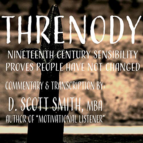 Threnody: 19th Century Sensibility Proves People Have Not Changed by D. Scott Smith MBA episode artwork