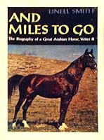 And Miles to Go: The Biography of a Great Arabian Horse, Witez II B0006BPNQY Book Cover