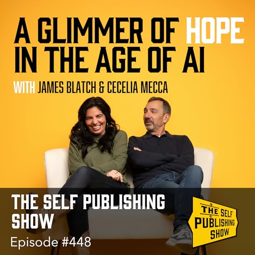 SPS-448: A Glimmer of Hope in the Age of AI with James Blatch & Cissy Mecca