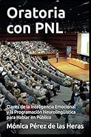 Oratoria con PNL: Aplicación de la Inteligencia Emocional y la Programación Neurolingüística para Oradores 1718082959 Book Cover