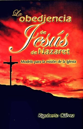 La obediencia de Jesús de Nazaret: Modelo para la misión de la iglesia (Spanish Edition)