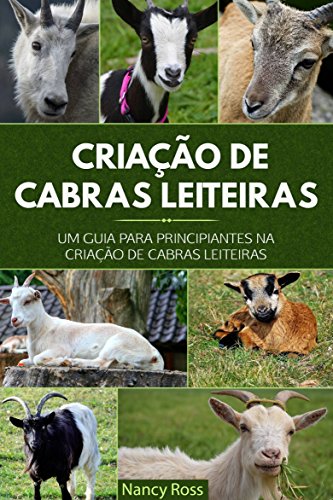 Criação de Cabras Leiteiras: Um Guia para Principiantes na Criaçã...