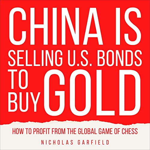 China Is Selling US Bonds to Buy Gold by Nicholas Garfield episode artwork