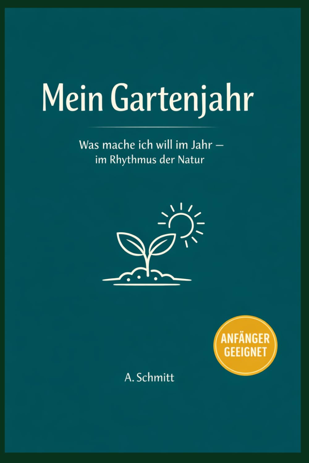 Mein Gartenjahr: Was mache ich wann im Jahr - im Rhythmus der Natur
