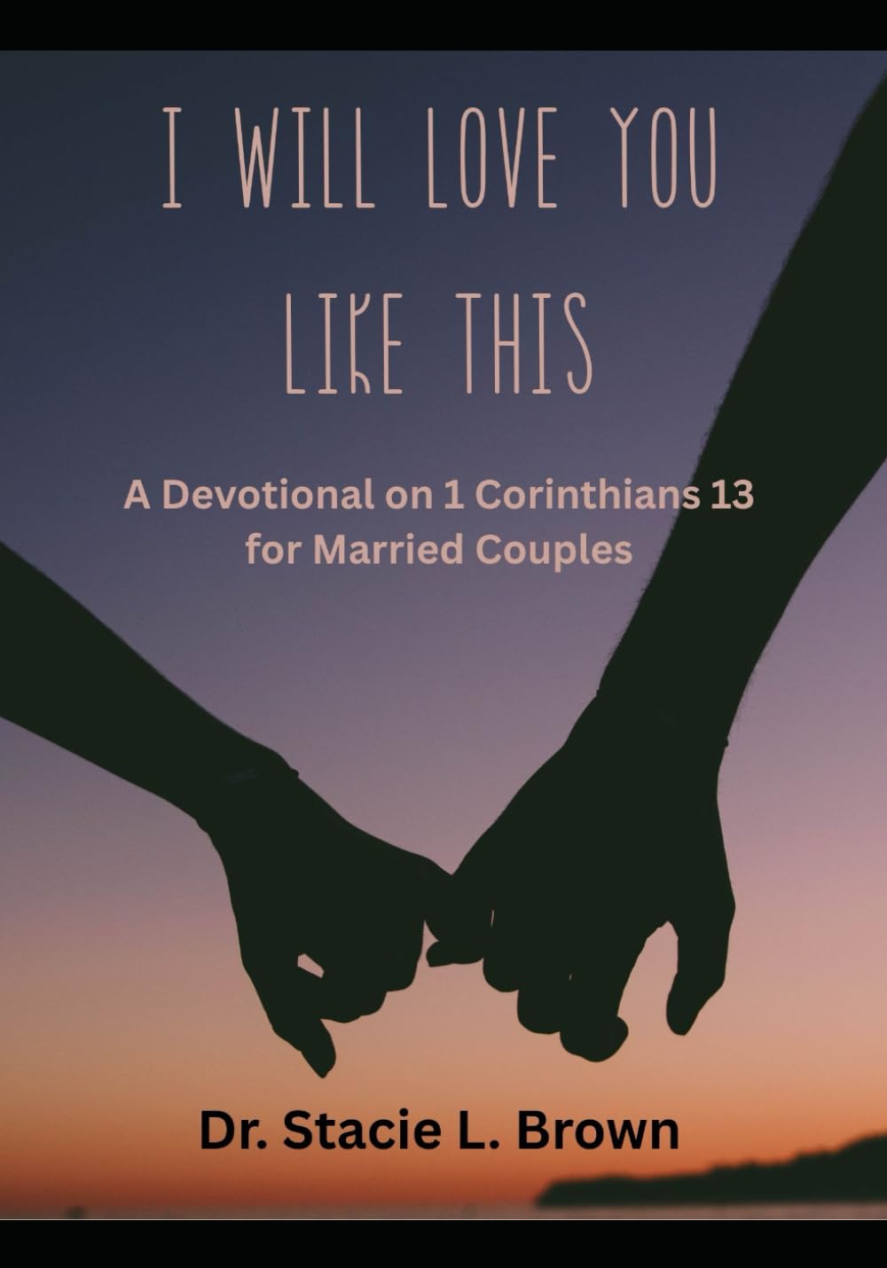 I Will Love You Like This: A Devotional on 1 Corinthians 13 for Married Couples