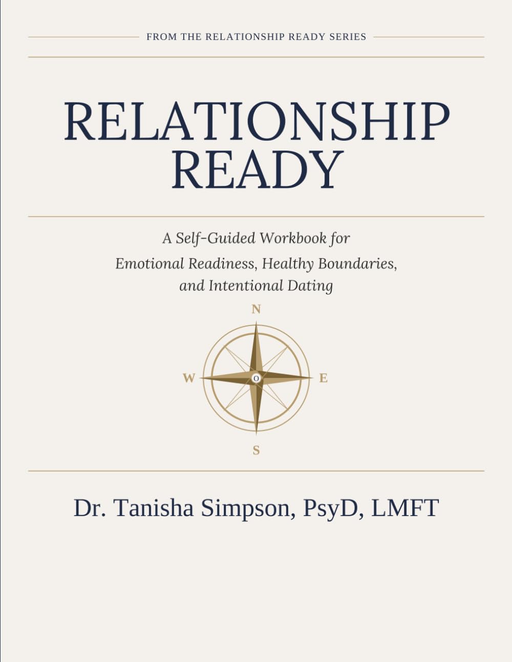 Relationship Ready: A Self-Guided Workbook for Emotional Readiness, Healthy Boundaries, and Intentional Dating