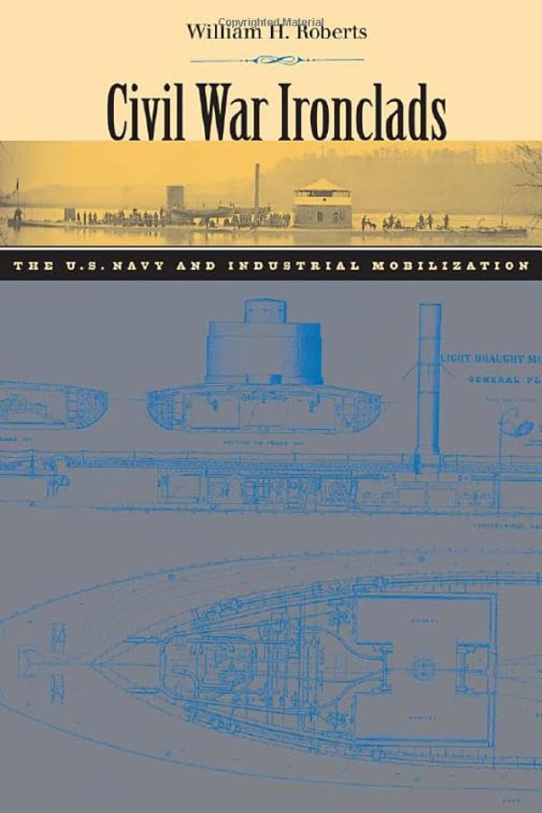 Civil War Ironclads: The U.S. Navy and Industrial Mobilization (Johns Hopkins Studies in the History of Technology)      First Edition
