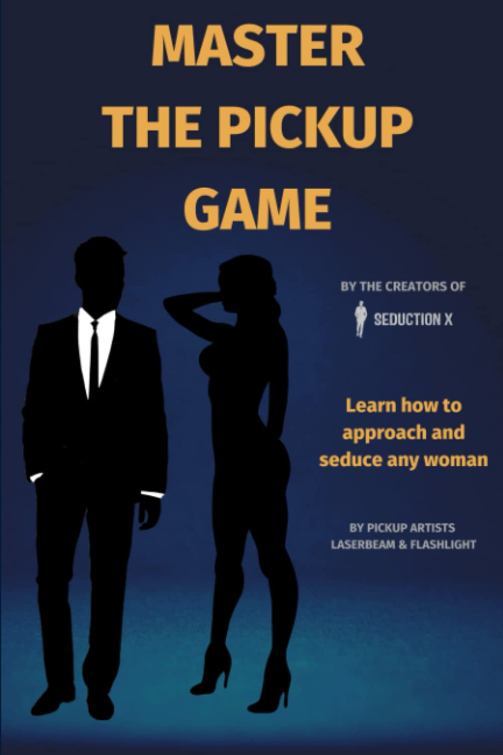 Master the Pickup Game: Learn How to Approach and Seduce Any Woman