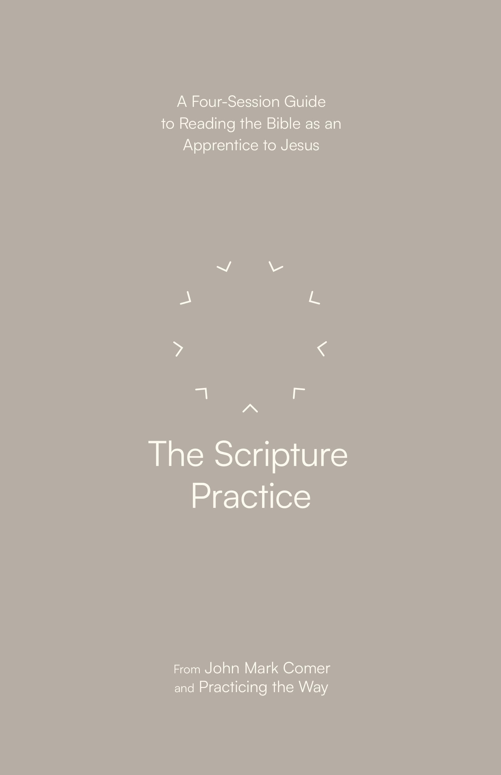 The Scripture Practice: A Four-Session Guide to Reading the Bible as an Apprentice to Jesus