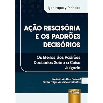 Capa do livro Ação Rescisória e os Padrões Decisórios - Os Efeitos dos Padrões Decisórios Sobre a Coisa Julgada