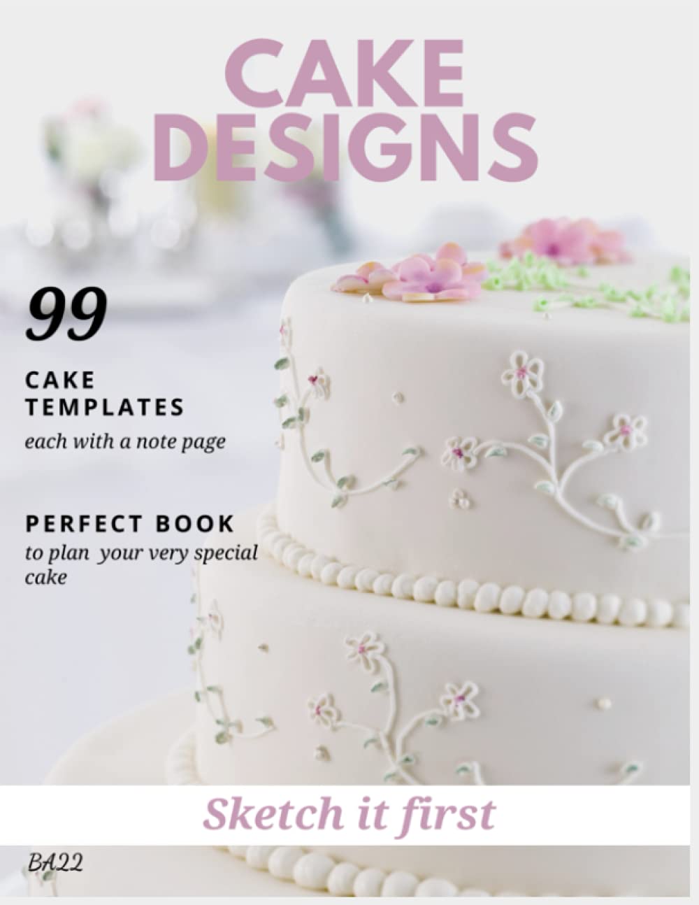 Cake Designs: Sketch it First for Weddings, Birthdays, Anniversaries and Special Occasions