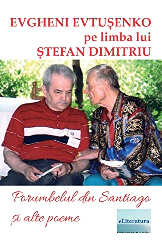 Porumbelul Din Santiago Si Alte Poeme: Evgheni Evtusenko Pe Limba Lui Stefan Dimitriu (Romanian Edition)