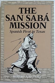 Paperback The San Saba Mission: Spanish Pivot in Texas Book