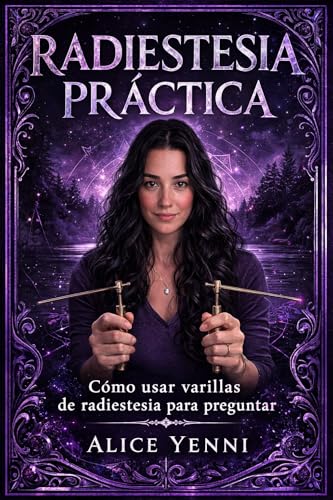 Radiestesia Práctica: Cómo Usar Varillas de Radiestesia para Obte...