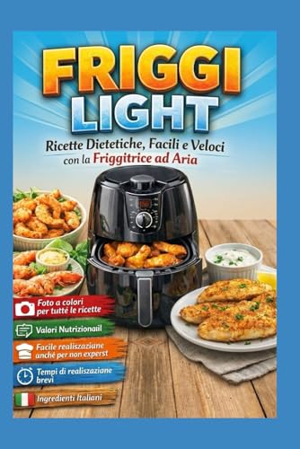 FRIGGI LIGHT: Ricette Dietetiche, Facili e Veloci con la Friggitrice ad Aria