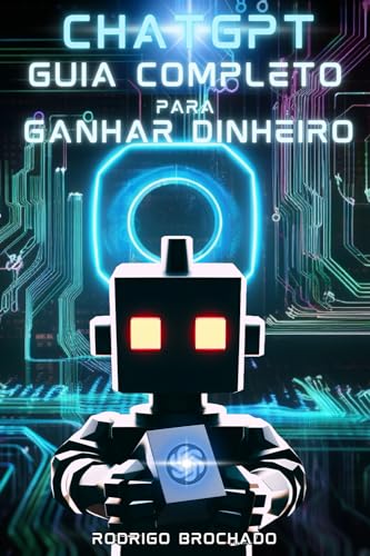 ChatGPT Guia Completo Para Ganhar Dinheiro: Engenharia de Prompts...