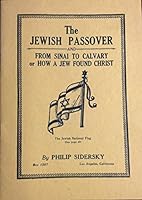 The Jewish passover : and, From Sinai to Calvary, how a Jew found Christ = Mshih v-Hg h-mt sot B00088G3N2 Book Cover