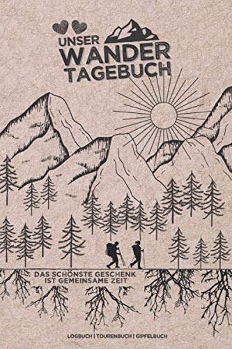 UNSER WANDERTAGEBUCH - 'Das schönste Geschenk ist gemeinsame Zeit' | Logbuch | Tourenbuch Gipfelbuch: Wanderbuch & Stempelbuch für das WANDERN | Perfekt als Erlebnisbuch für Paare | 142 Seiten | A5