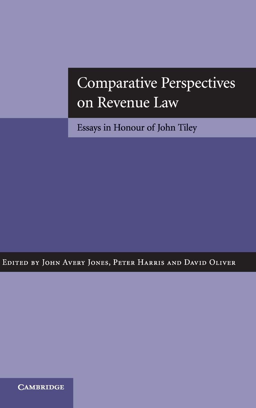 Comparative Perspectives on Revenue Law: Essays in Honour of John Tiley: 0