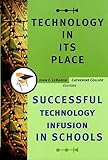 Technology in Its Place: Successful Technology Infusion in Schools