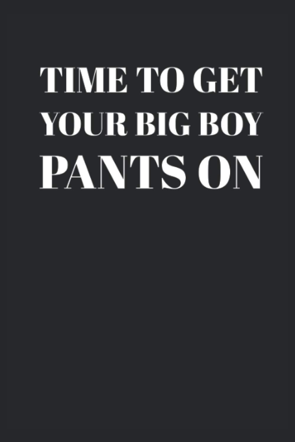 Time To Get You Big Boy Pants On: Blank Lined Journal Coworker Leaving Gift.(More Useful Than A Card)
