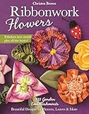 Ribbonwork Flowers: 132 Garden Embellishments_Beautiful Designs for Flowers, Leaves & More