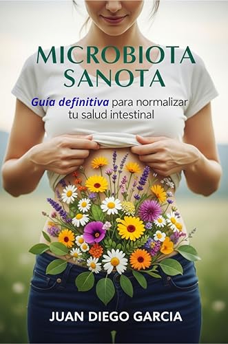 MICROBIOTA SANOTA: Guía definitiva para normalizar tu salud intestinal