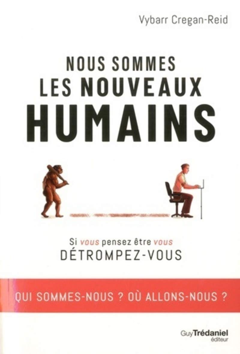 Nous sommes les nouveaux humains: Si vous pensez être vous détrompez-vous